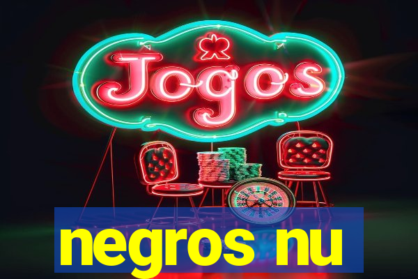negros nu